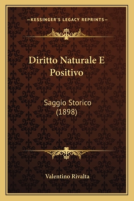 Diritto Naturale E Positivo: Saggio Storico (1898) [Italian] 1168475767 Book Cover