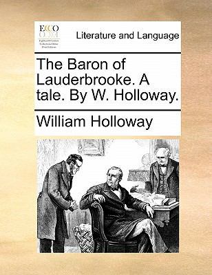 The Baron of Lauderbrooke. a Tale. by W. Holloway. 1170895328 Book Cover