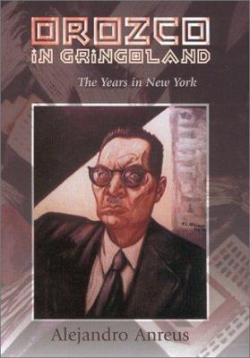 Orozco in Gringoland: The Years in New York 0826320678 Book Cover