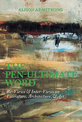 The Pen-Ultimate Word: Re-Views & Inter-Views o... 1984585649 Book Cover