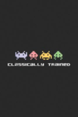 Classically Trained: 80s Video Game Classically Trained Alien Invaders Journal/Notebook Blank Lined Ruled 6x9 100 Pages