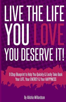 Live The Life You Love: You Deserve It 1468132806 Book Cover