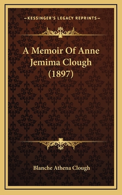 A Memoir Of Anne Jemima Clough (1897) 1164788566 Book Cover