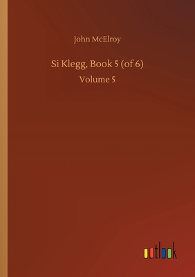 Si Klegg, Book 5 (of 6): Volume 5 3752413875 Book Cover