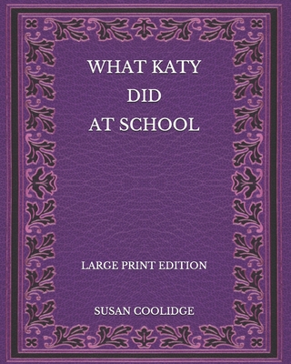 What Katy Did at School - Large Print Edition B08NWWKH4R Book Cover