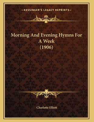 Morning And Evening Hymns For A Week (1906) 1163996688 Book Cover