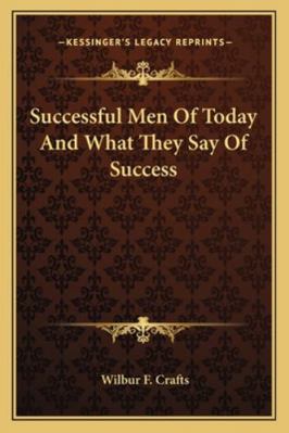 Successful Men Of Today And What They Say Of Su... 1162772247 Book Cover