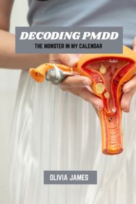 Decoding PMDD: The monster in my calendar B0G581CHDF Book Cover