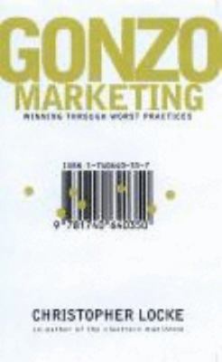 Gonzo Marketing: Winning Through Worst Practices 1740640357 Book Cover