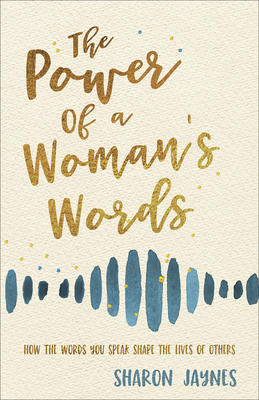 The Power of a Woman's Words: How the Words You... 0736979832 Book Cover