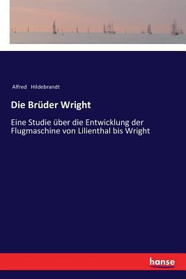 Die Brüder Wright: Eine Studie über die Entwick... [German] 3337199070 Book Cover