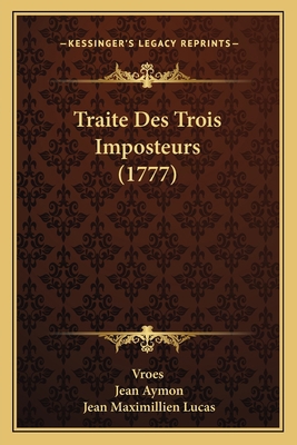 Traite Des Trois Imposteurs (1777) [French] 1165767821 Book Cover