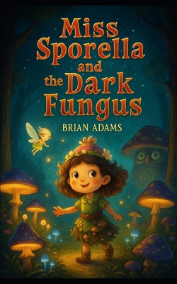 Miss Sporella and the Dark Fungus B0FMFQK5J1 Book Cover