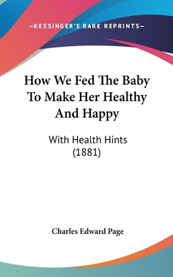 How We Fed the Baby to Make Her Healthy and Hap... 1104792036 Book Cover
