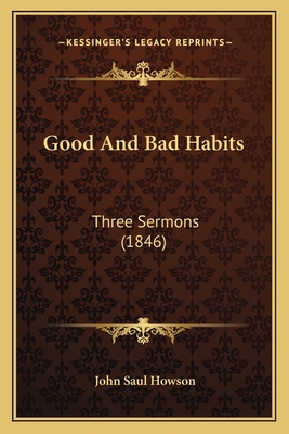 Good And Bad Habits: Three Sermons (1846) 116483875X Book Cover