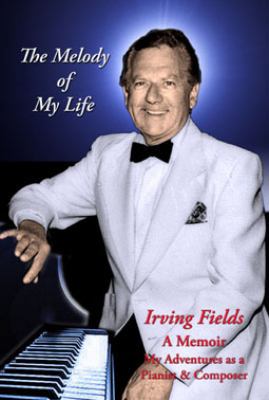 Paperback The Melody of My Life : Irving Fields: A Memoir, My Adventures As A Pianist and Composer Book