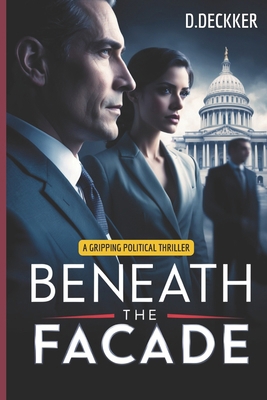Beneath the Facade: A Gripping Political Thriller B0DLW2ZBD6 Book Cover