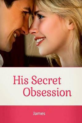 Paperback His Secret Obsession: Everything about His Mysterious Passion Book