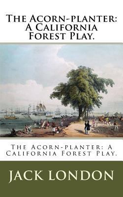 The Acorn-planter: A California Forest Play. 1720644772 Book Cover