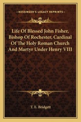 Life Of Blessed John Fisher, Bishop Of Rocheste... 1163125687 Book Cover