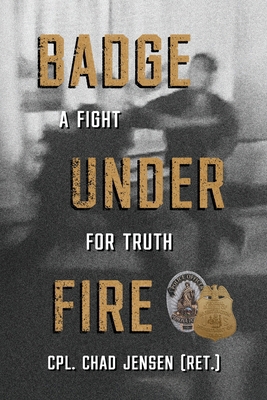 Badge Under Fire: A Fight for Truth 1966786816 Book Cover