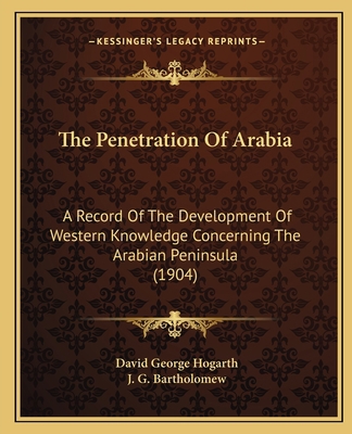 The Penetration Of Arabia: A Record Of The Deve... 1165130289 Book Cover