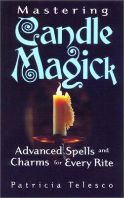Mastering Candle Magick: Advanced Spells and Ch... 1564146545 Book Cover