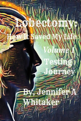 Lobectomy: How It Saved My Life: Volume I: Test... 1088051936 Book Cover