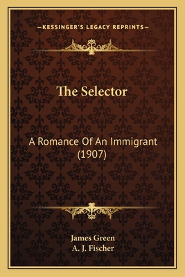 The Selector: A Romance Of An Immigrant (1907) 1164173596 Book Cover