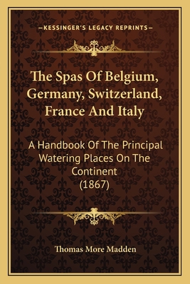 The Spas Of Belgium, Germany, Switzerland, Fran... 1165124041 Book Cover