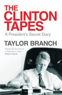 The Clinton Tapes: A President's Secret Diary. ... 1847391826 Book Cover