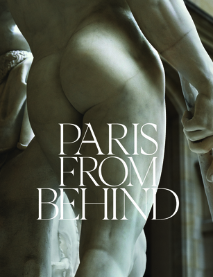 Paris from Behind: A Flaneur's Guide to the Ero... 1966515359 Book Cover