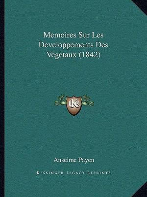 Memoires Sur Les Developpements Des Vegetaux (1... [French] 1167697758 Book Cover