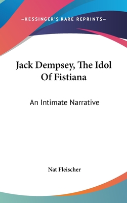 Jack Dempsey, The Idol Of Fistiana: An Intimate... 1436693632 Book Cover