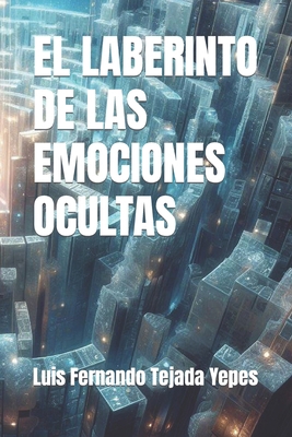 El Laberinto de Las Emociones Ocultas [Spanish] B0CNPVGQJY Book Cover