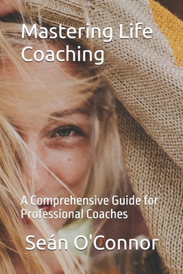Mastering Life Coaching: A Comprehensive Guide ... B0C9SP2GSP Book Cover