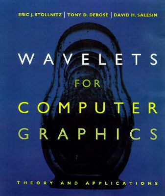 Wavelets for Computer Graphics: Theory and Appl... 1558603751 Book Cover