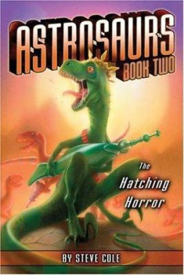 The Hatching Horror (Astrosaurs) 0689878427 Book Cover