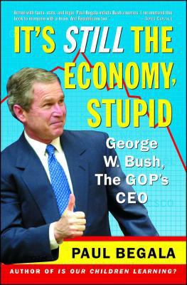 It's Still the Economy, Stupid: George W. Bush,... 0743246470 Book Cover