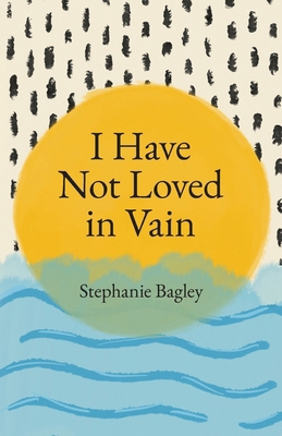 I Have Not Loved in Vain B0DHJRCZRJ Book Cover