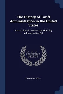 The History of Tariff Administration in the Uni... 1376858061 Book Cover