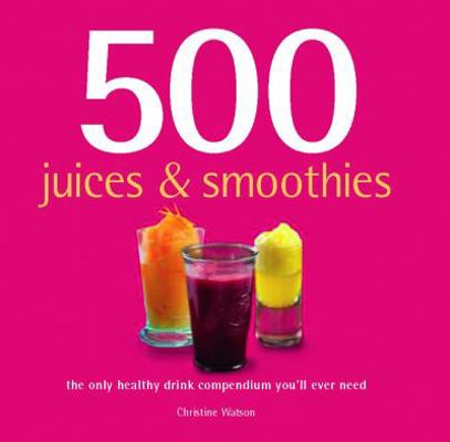 500 Juices and Smoothies 1741107210 Book Cover