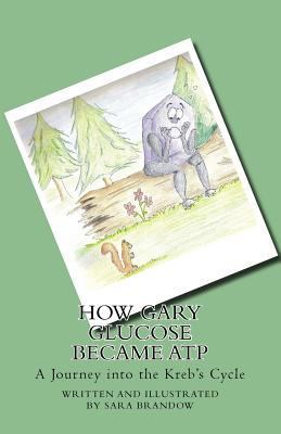 How Gary Glucose Became ATP: A Journey into the... 1981471111 Book Cover
