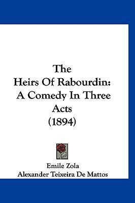 The Heirs of Rabourdin: A Comedy in Three Acts ... 1120064376 Book Cover