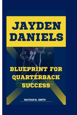 Jayden Daniels: Blueprint for Quarterback Success            Book Cover