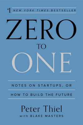 Zero to One: Notes on Startups, or How to Build... 0804139296 Book Cover