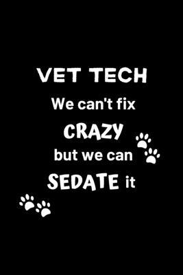 Vet Tech We Can't Fix Crazy But We Can Sedate I... 1699637016 Book Cover