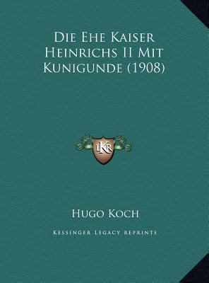 Die Ehe Kaiser Heinrichs II Mit Kunigunde (1908) [German] 1169431496 Book Cover