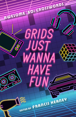 Grids Just Wanna Have Fun: Awesome '80s Crosswords 1454953438 Book Cover