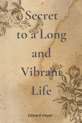 Secret to a Long and Vibrant Life B0C2S9T5K2 Book Cover